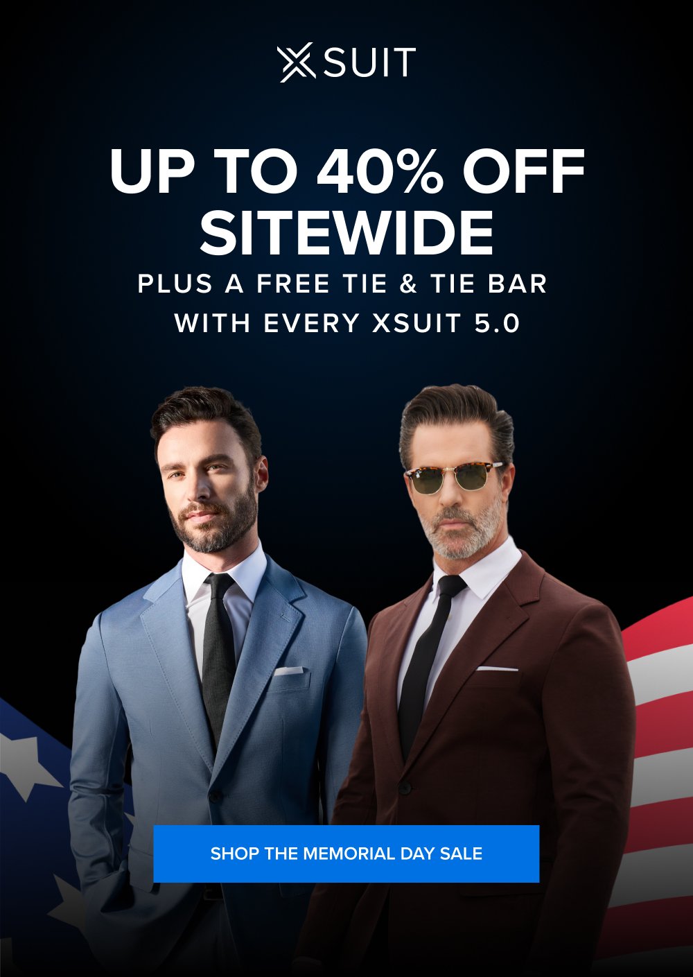 Up to 40% Off Sitewide PLUS A FREE TIE & TIE BAR WITH EVERY XSUIT 5.0 SHOP THE MEMORIAL DAY SALE