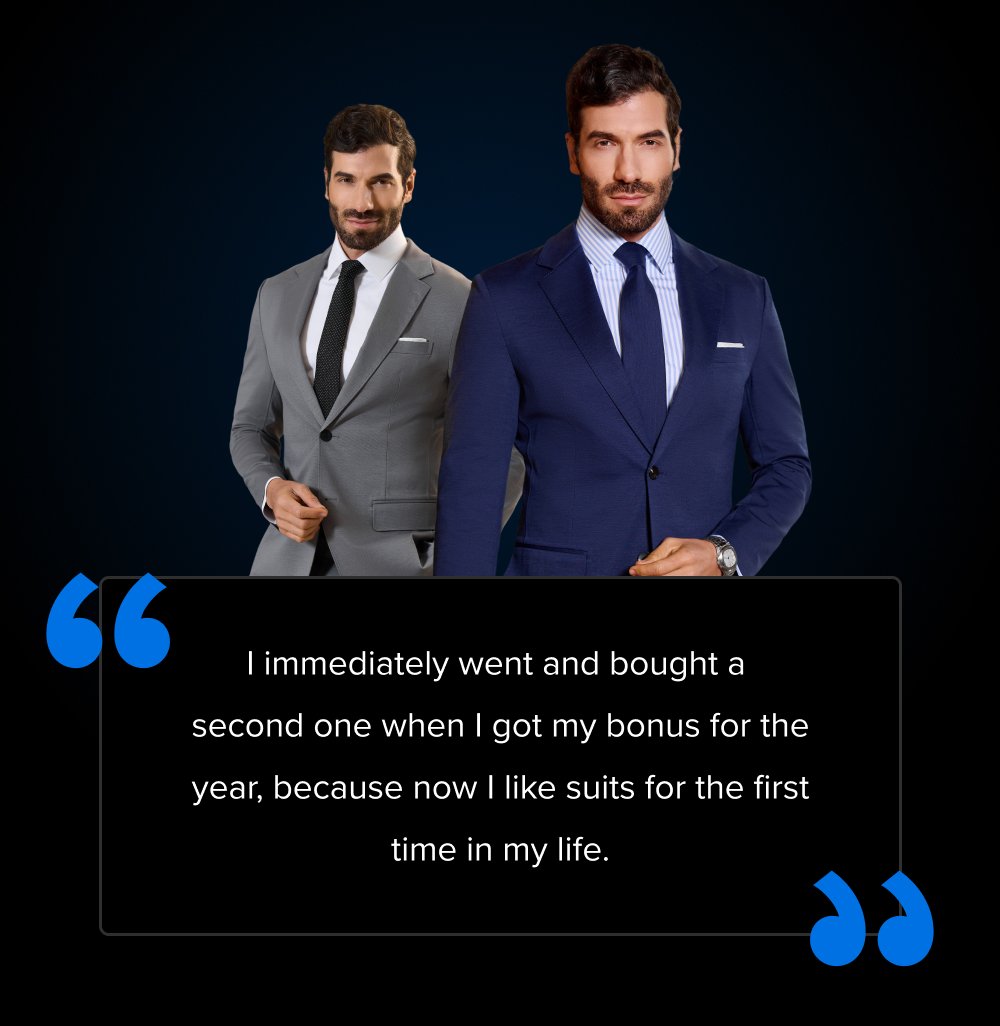 “ I immediately went and bought a second one when I got my bonus for the year, because now I like suits for the first time in my life. “