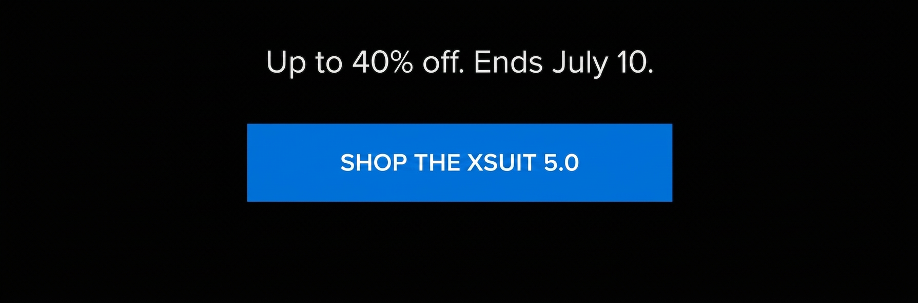 Sale banner: Up to 40% off. Ends July 10. Shop the Xsuit 5.0.