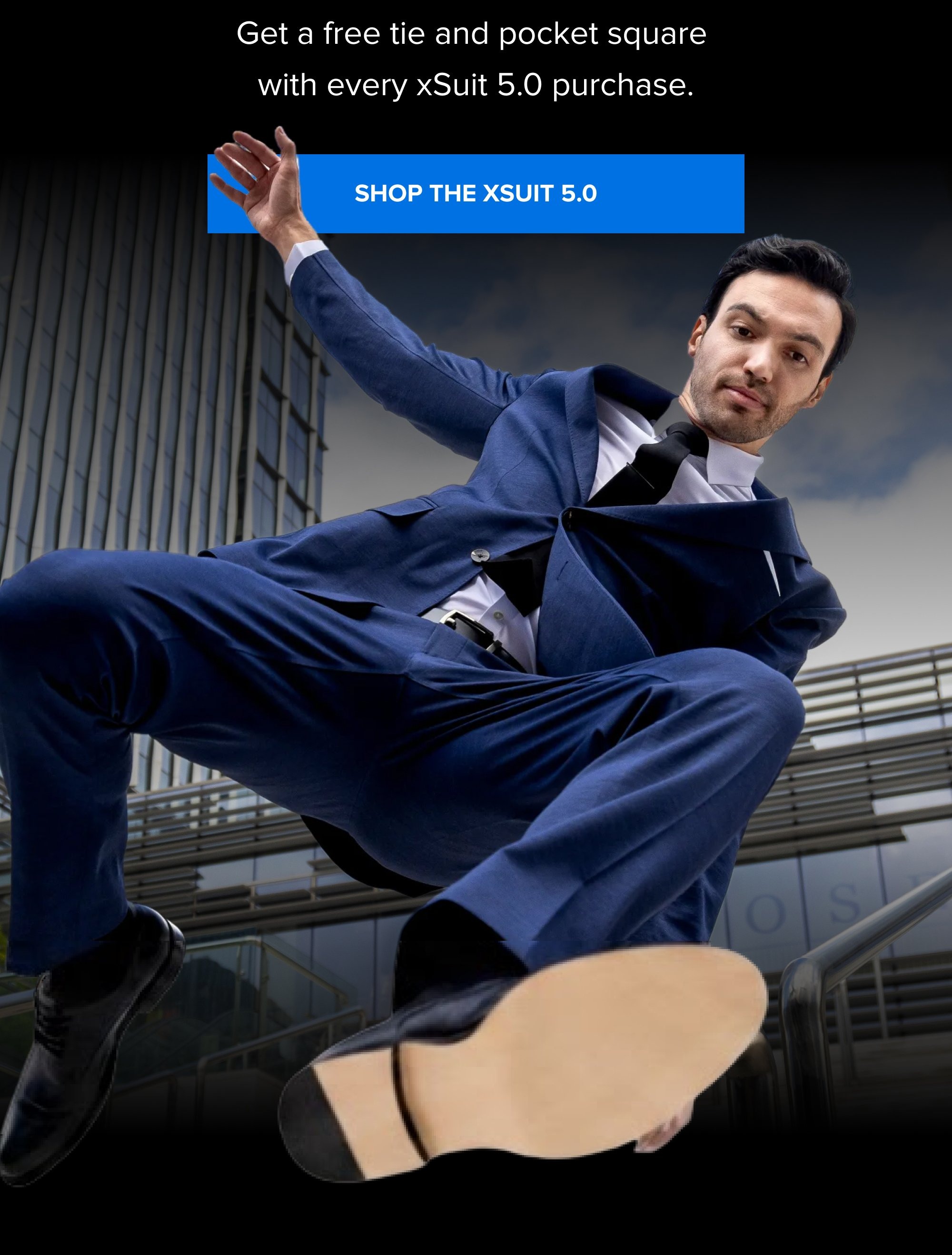 The Labor Day Sale Ends TONIGHT Get a free tie and pocket square with every xSuit 5.0 purchase. SHOP THE XSUIT 5.0