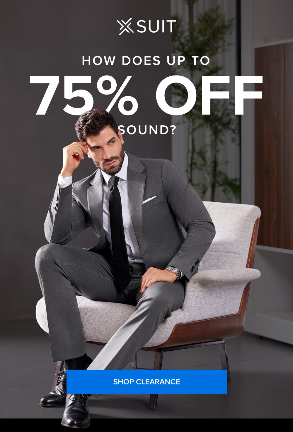 How Does Up to 75% Off SOUND? SHOP CLEARANCE This isn’t the time to procrastinate. Up to 40% off sitewide ends at midnight. And so does your chance to get a free xTie when you buy the xSuit 5.0 SHOP THE SPRING SALE