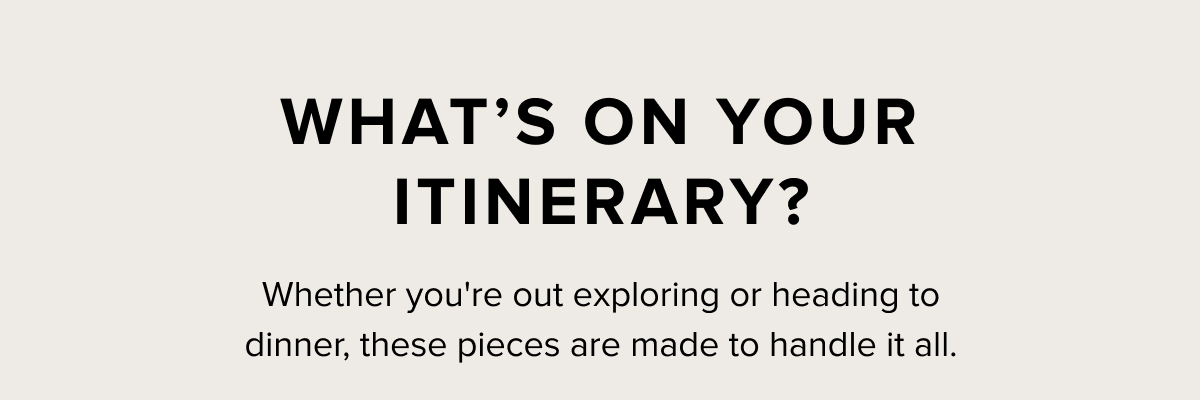 WHAT'S ON YOUR ITINERARY? 