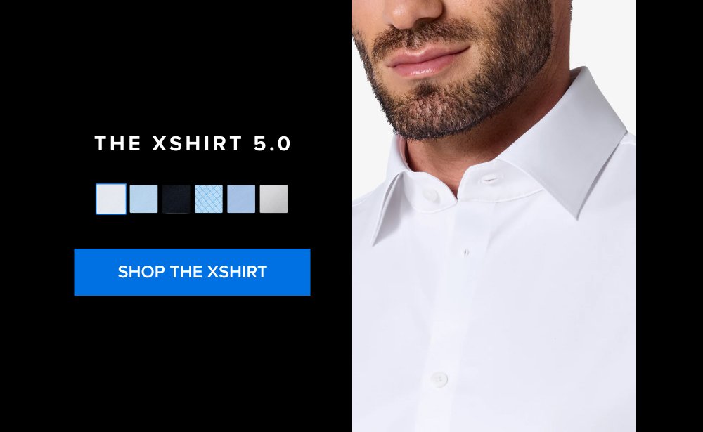 The xShirt 5.0 Shop the xShirt xShirt 5.0 The dress shirt that actually breathes. Shop Shirts xShirt 5.0 The dress shirt that actually breathes. SHOP NOW