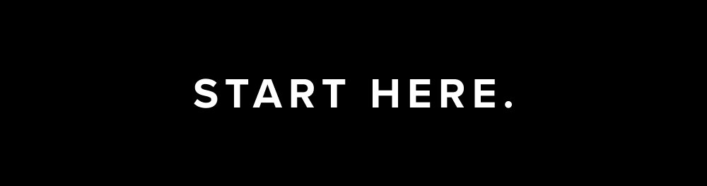Start Here.