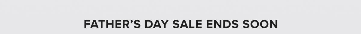 Father's day sale ends soon