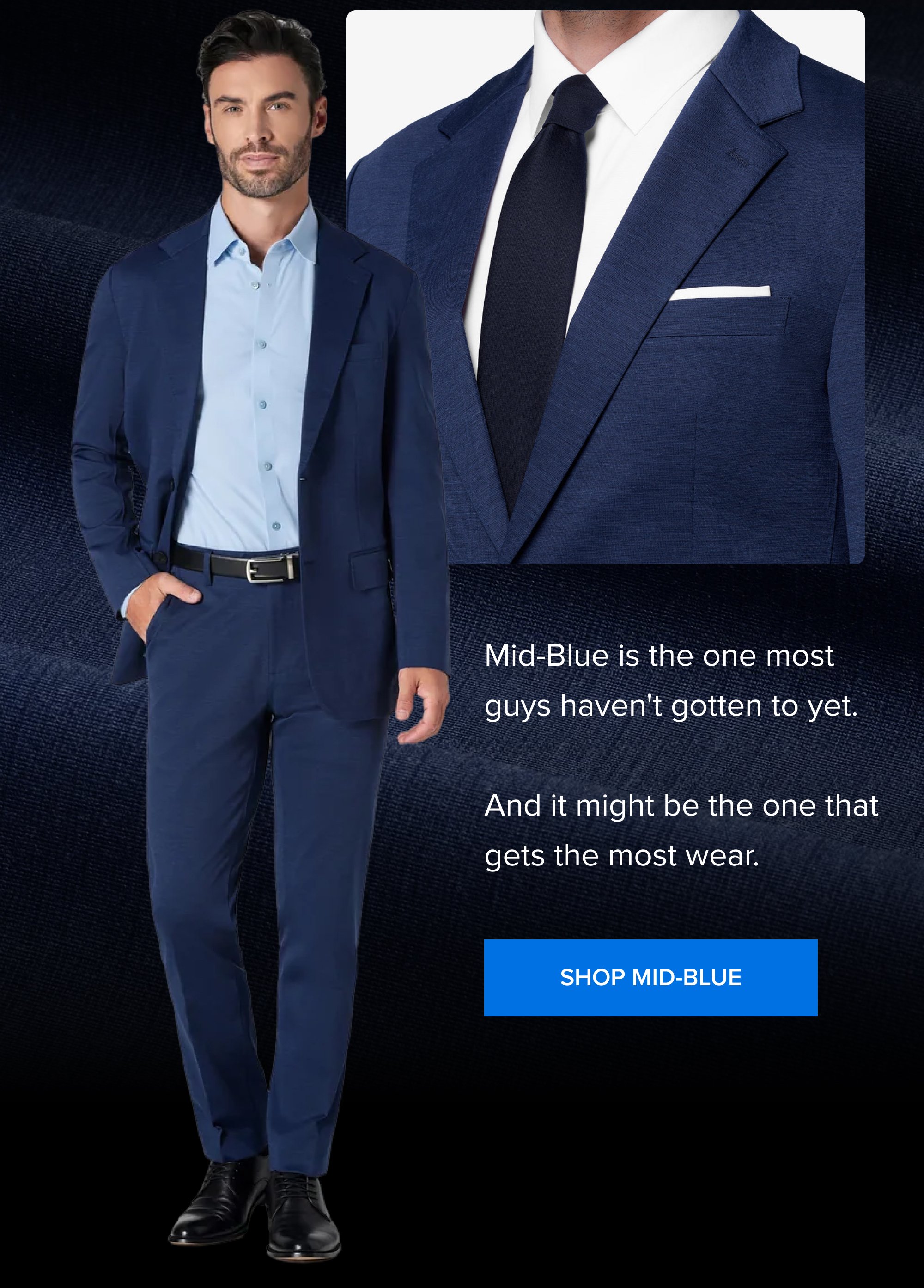 Mid-Blue is the one most guys haven't gotten to yet. And it might be the one that gets the most wear. Shop Mid-Blue