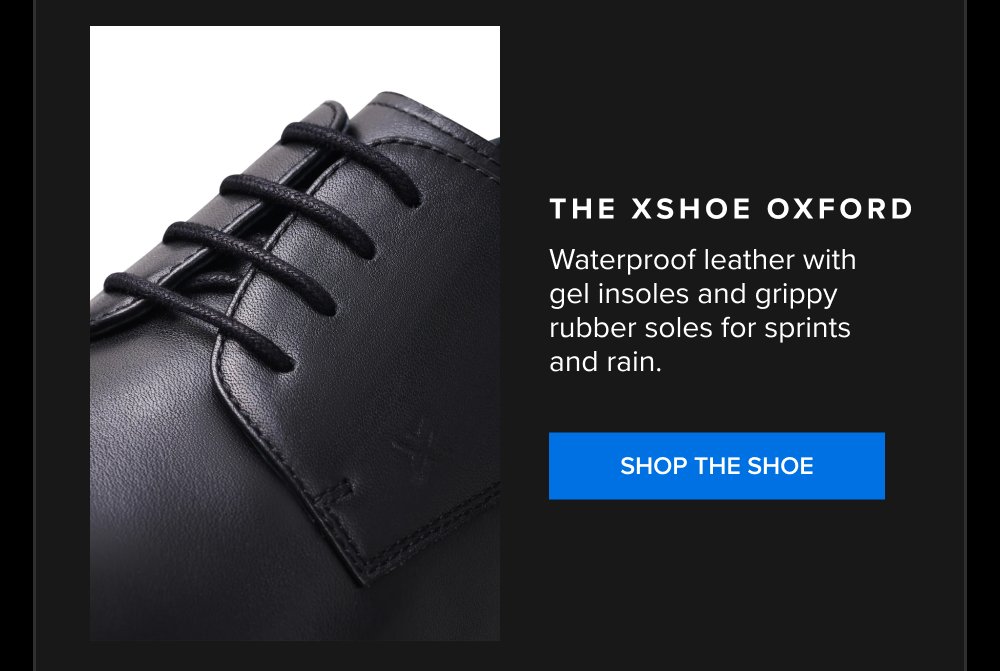 The xShoe Oxford Waterproof leather with gel insoles and grippy rubber soles for sprints and rain. SHOP THE SHOE xShirt 5.0 The dress shirt that...