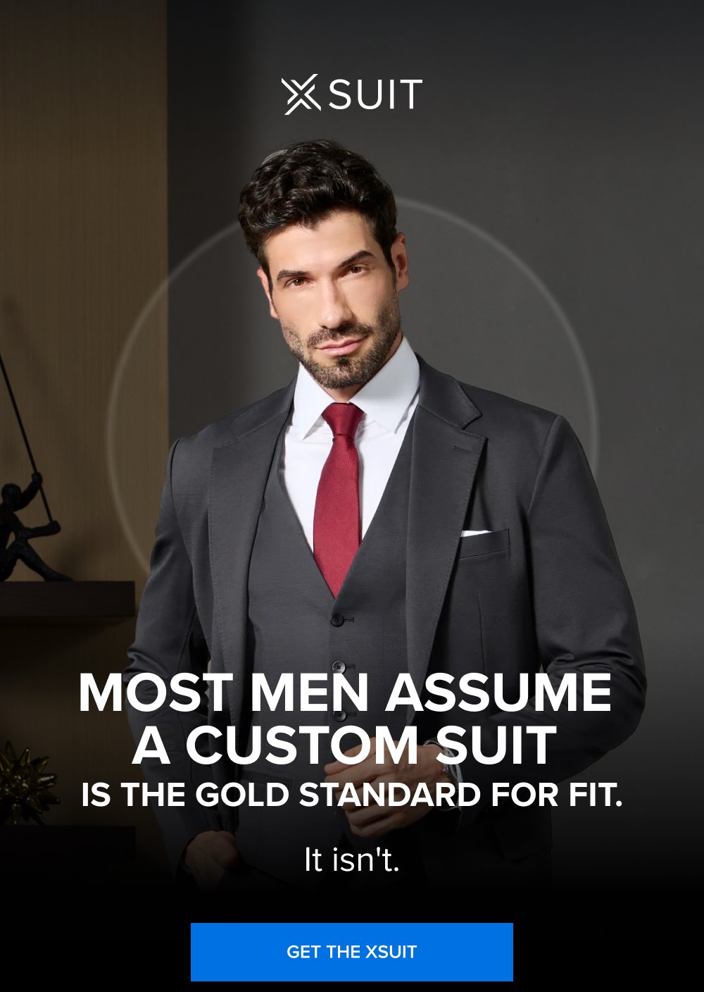 Most Men Assume a Custom Suit Is the Gold Standard for Fit. It isn't. GET THE XSUIT