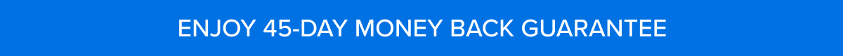 Enjoy 45-day money back guarantee