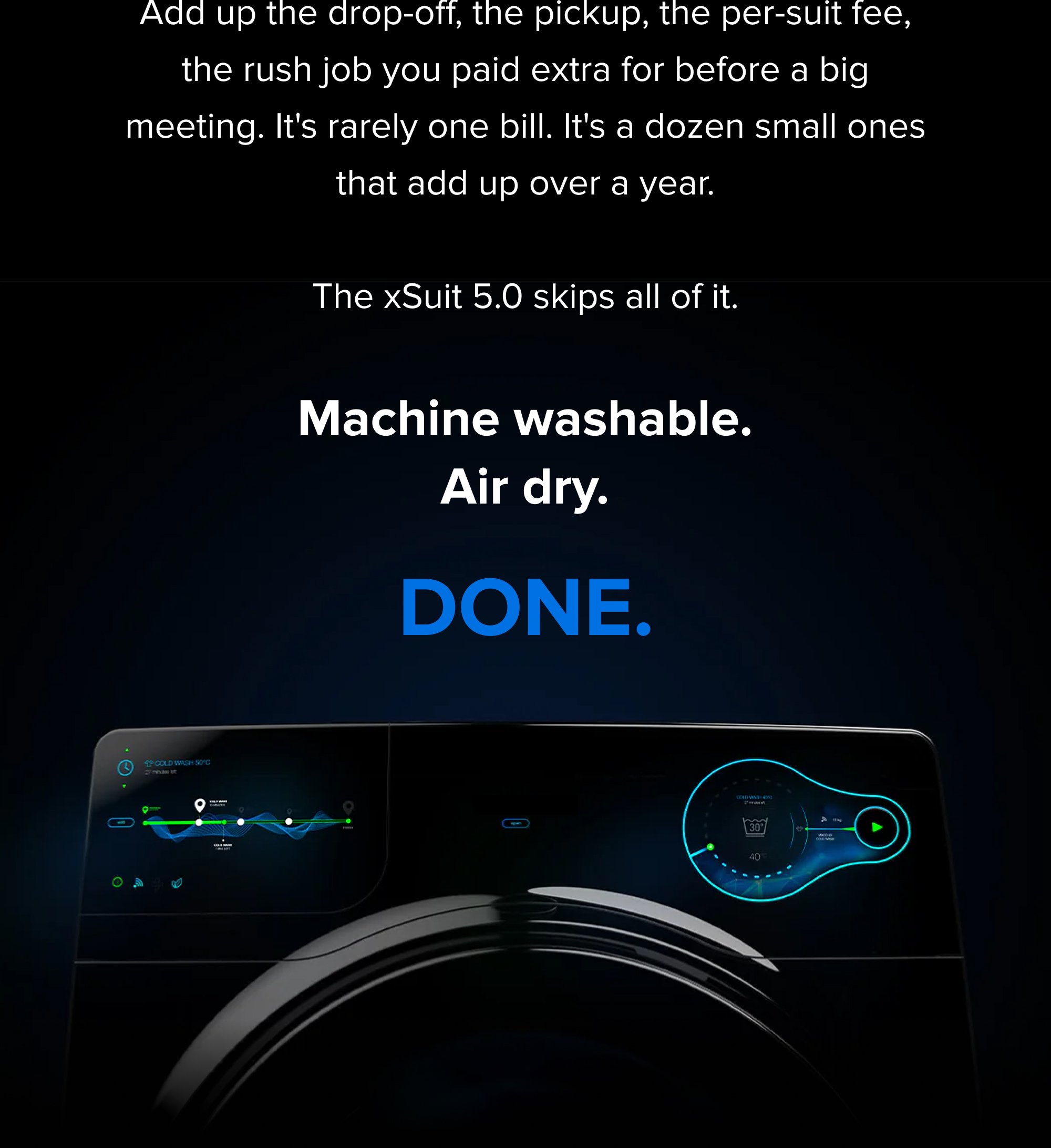 Add up the drop-off, the pickup, the per-suit fee, the rush job you paid extra for before a big meeting. It's rarely one bill. It's a dozen small ones that add up over a year. The xSuit 5.0 skips all of it. Machine washable. Air dry. Done.