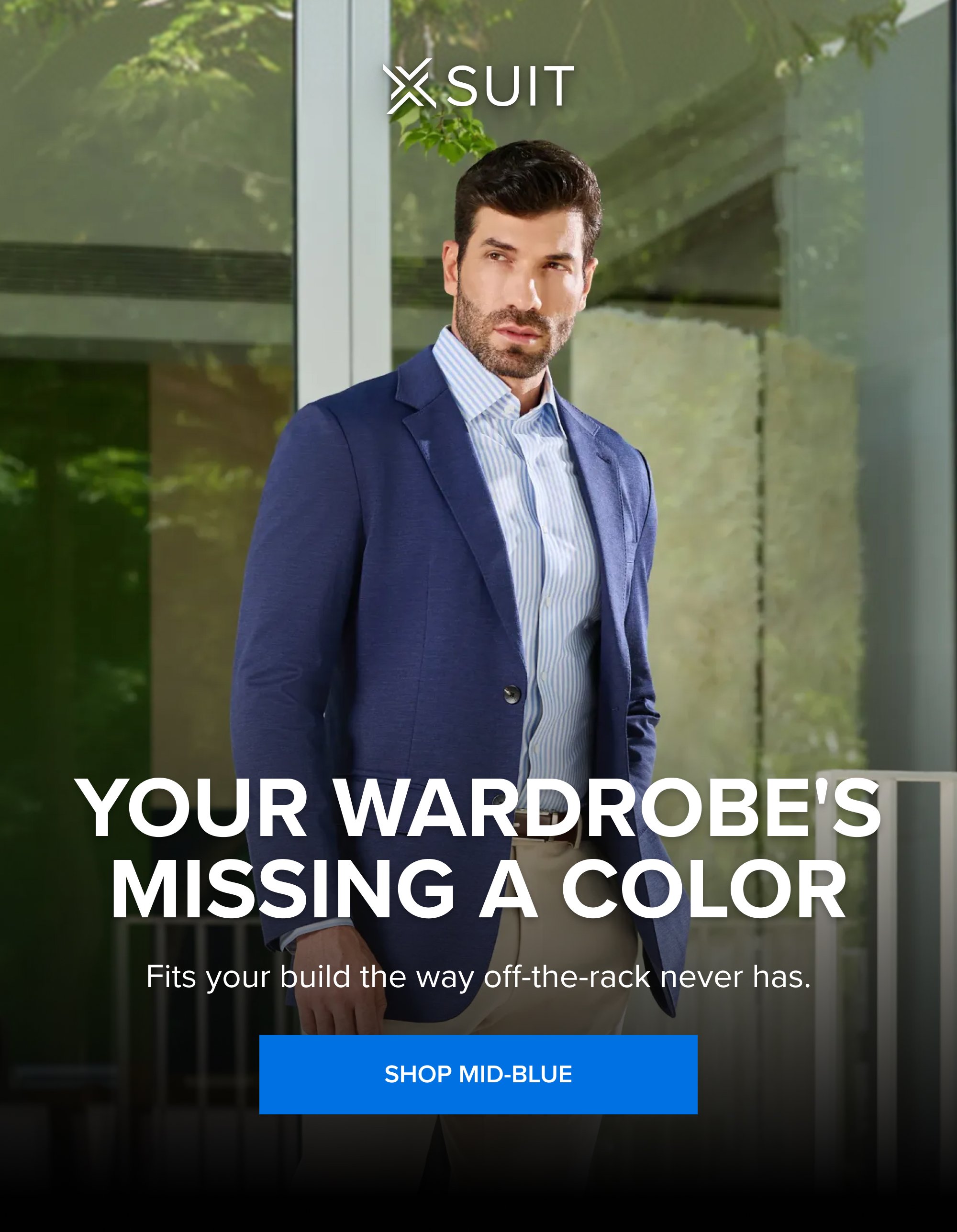Your Wardrobe's Missing a Color Fits your build the way off-the-rack never has. Shop Mid-Blue