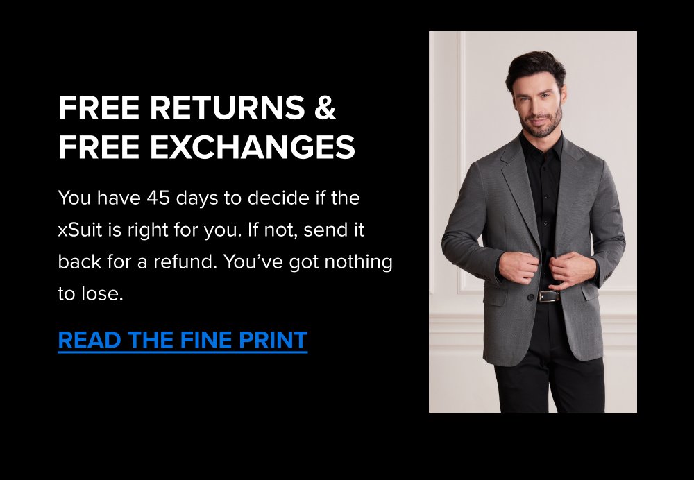 Find Your Size in 60 Seconds No tape measurer. No guessing. Just 3 questions and our AI Fit Finder. FIND YOUR SIZE Get Cash Back On Your First Order 5% cashback hits automatically at checkout. No codes. No catch. SHOP NOW Free Returns & Free Exchanges You have 45 days to decide if the xSuit is right for you. If not, send it back for a refund. You’ve got nothing to lose. READ THE FINE PRINT