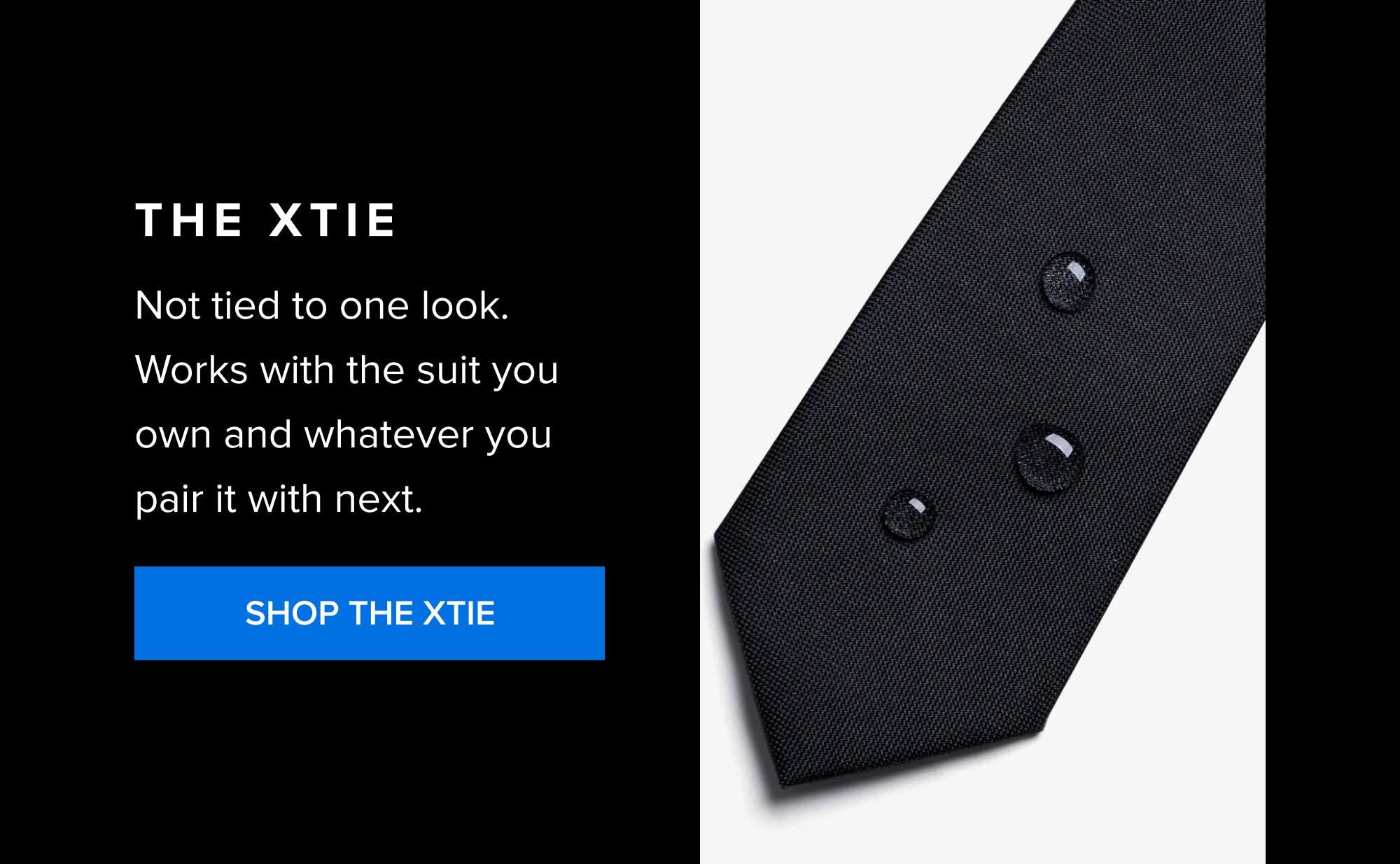 Most guys end up with multiple suits that serve the same situations in slightly different ways. The real efficiency is built through color: black, navy, mid-grey, and tan each map to a specific function. Black Suits The foundation piece for formal settings and high-stakes situations. SHOP THE BLACK XSUIT The xTie Not tied to one look. Works with the suit you own and whatever you pair it with next. Shop the xTie Grey Suits The workhorse for everyday use across most professional environments. SHOP THE GREY XSUIT Brown Suits The differentiator for less formal settings and standout occasions. SHOP THE BROWN XSUIT
