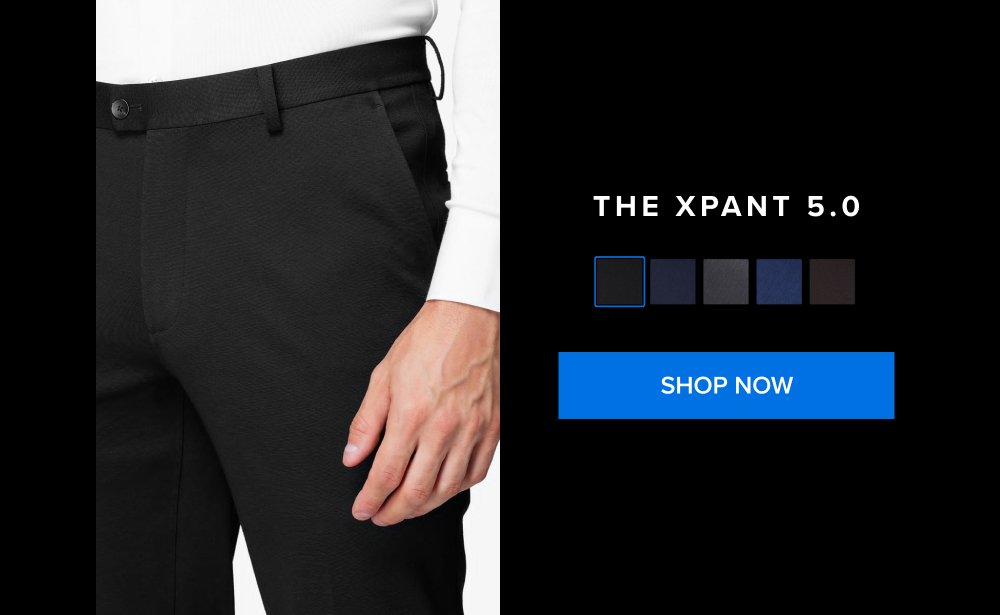 The xPant 5.0 SHOP NOW xShirt 5.0 The dress shirt that actually breathes. Shop Shirts xShirt 5.0 The dress shirt that actually breathes. SHOP NOW