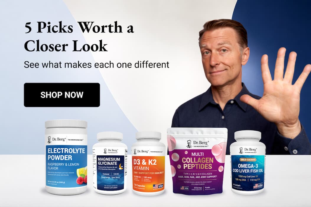Five picks worth a closer look: Dr. Berg holds up five fingers beside Electrolyte Powder, Magnesium Glycinate, D3 & K2, Multi Collagen Peptides, and Omega-3 Cod Liver Fish Oil.