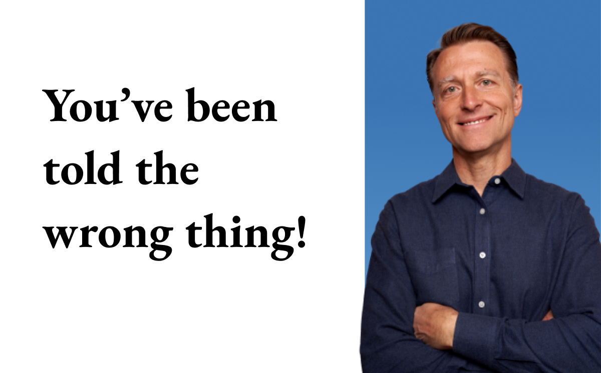 You've been told the wrong thing!