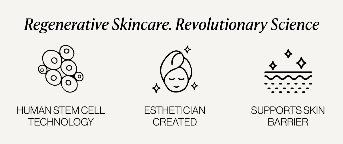 Regenerative Skincare. Revolutionary Science. - Human Stem Cell Technology - Esthetician Created - Supports Skin Barrier