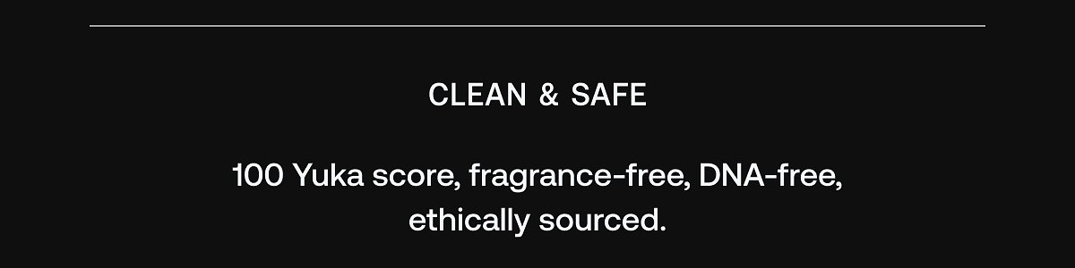Clean & safe: 100 Yuka score, fragrance-free, DNA-free, ethically sourced.