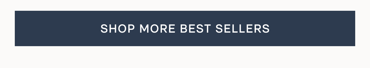 SHOP MORE BEST SELLERS