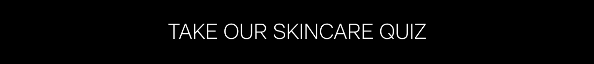TAKE OUR SKINCARE QUIZ