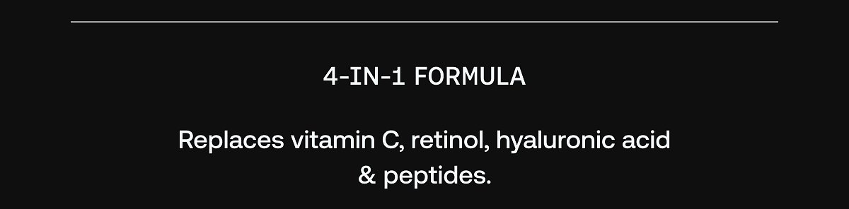 4-in-1 formula replaces vitamin C, retinol, hyaluronic acid & peptides.