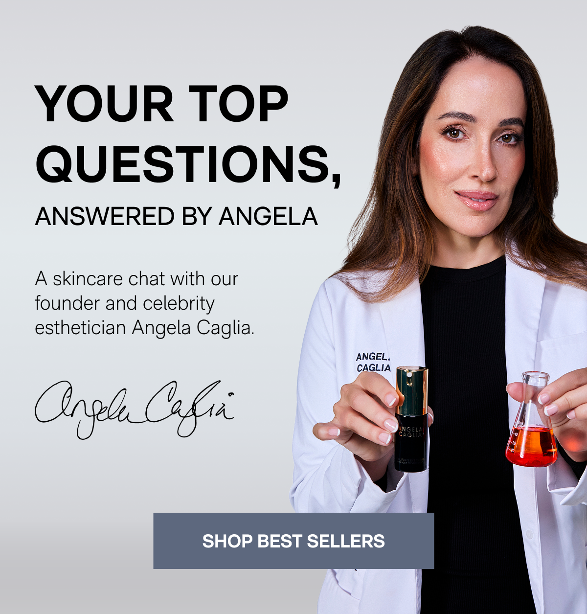 Your Top Questions, Answered by Angela - A skincare chat with our founder and celebrity esthetician Angela Caglia. - SHOP BEST SELLERS
