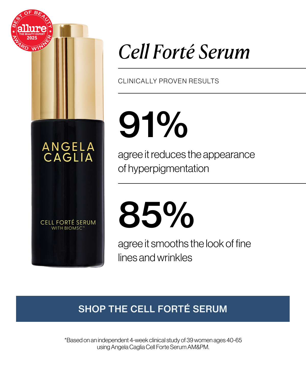 Cell Forté Serum - Clinically Proven Results: 91% agree it reduces the appearance of hyperpigmentation & 85% agree it smooths the look of fine lines and wrinkles - SHOP THE CELL FORTÉ SERUM