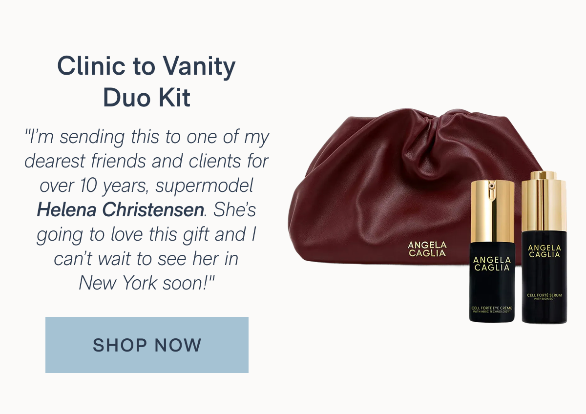 Clinic to Vanity Duo Kit: "I'm sending this to one of my dearest friends and clients for over 10 years, supermodel Helena Christensen. She's going to love this gift and I can't wait to see her in New York soon!" SHOP NOW