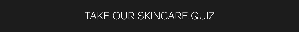 TAKE OUR SKINCARE QUIZ