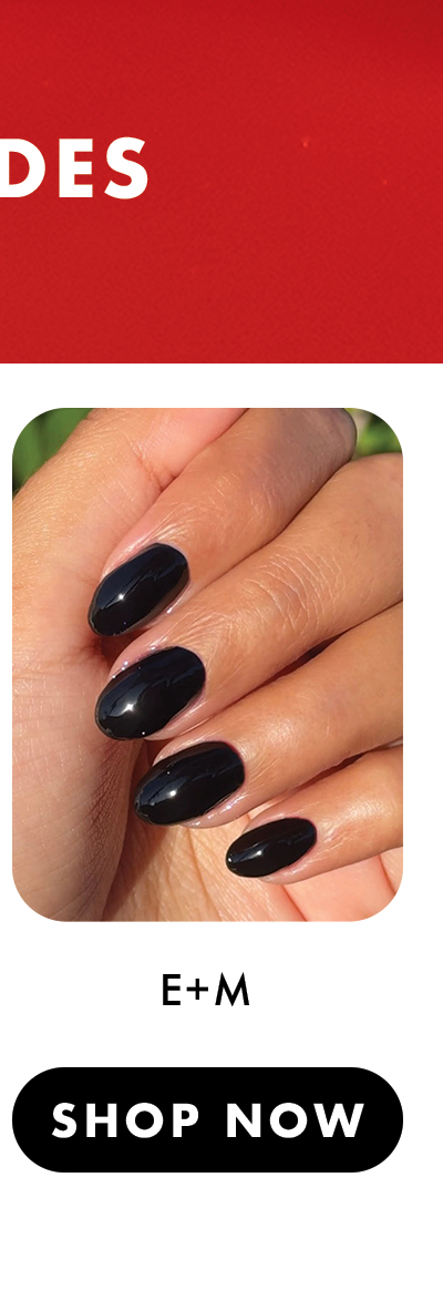 (IMAGE OF MANICURED HAND) CLASSIC SHADES: E+M | SHOP NOW