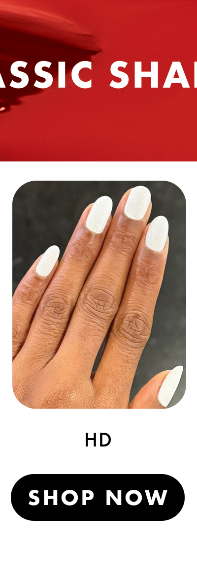 (IMAGE OF MANICURED HAND) CLASSIC SHADES: HD | SHOP NOW