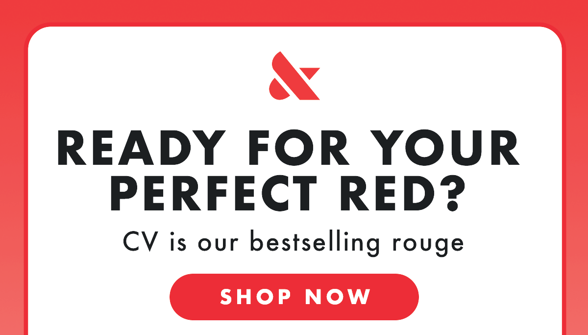 READY FOR YOUR PERFECT RED? CV is our bestselling rouge