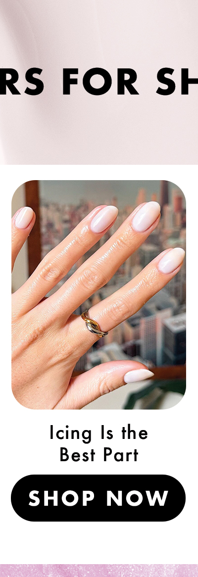 (IMAGE OF MANICURED HAND) CHEERS FOR SHEERS: ICING IS THE BEST PART | SHOP NOW