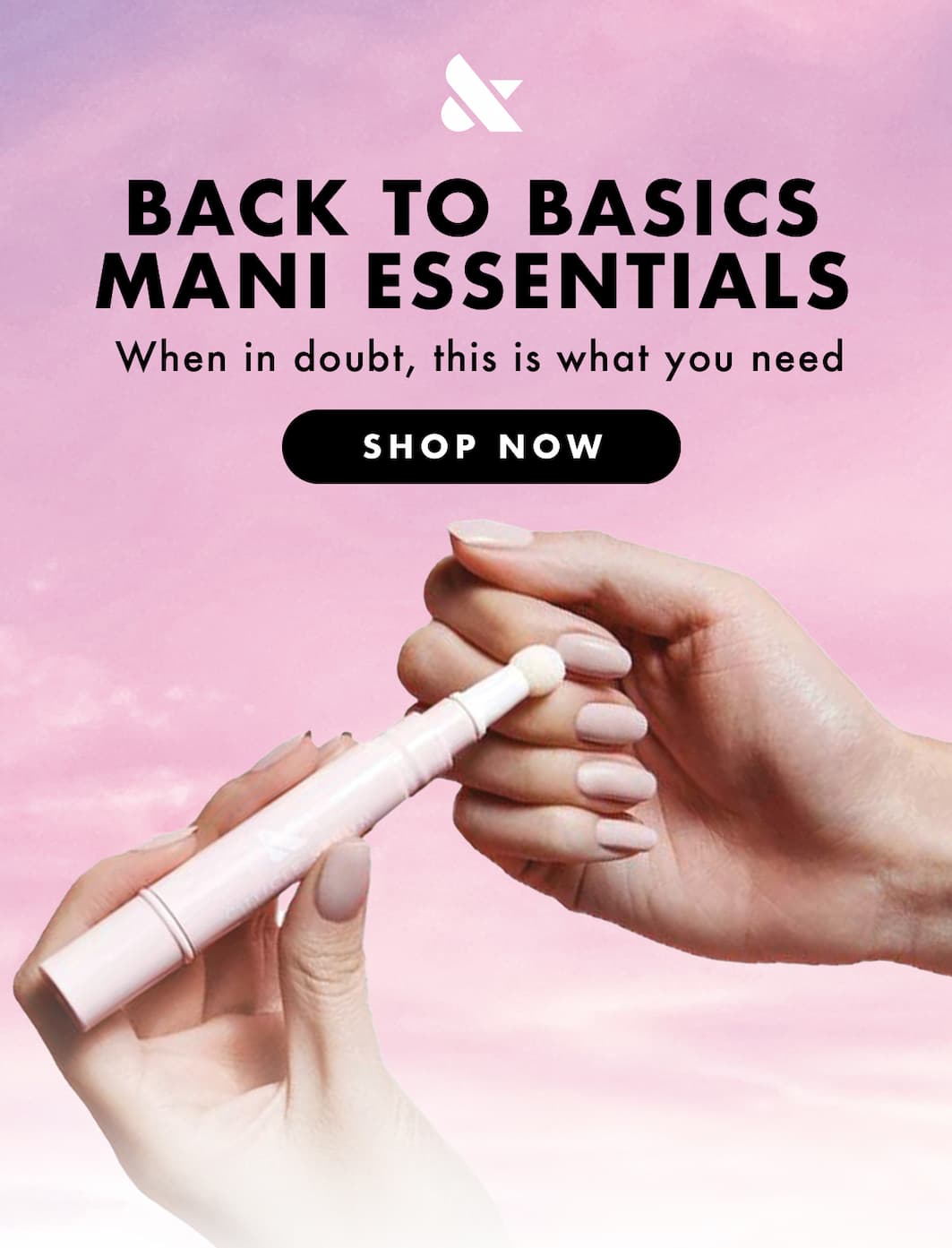 (IMAGE OF HAND APPLYING CUTICLE SERUM) BACK TO BASICS MANI ESSENTIALS! WHEN IN DOUBT, THIS IS WHAT YOU NEED | SHOP NOW