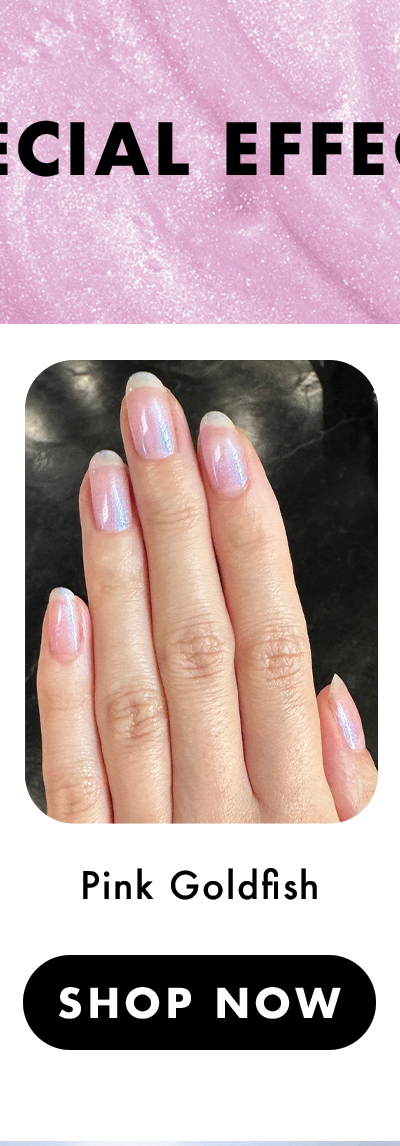 (IMAGE OF MANICURED HAND) SPECIAL EFFECTS: PINK GOLDFISH | SHOP NOW