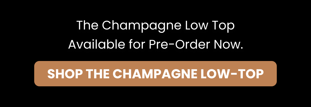 The Champagne Low Top Available for Pre-Order Now.