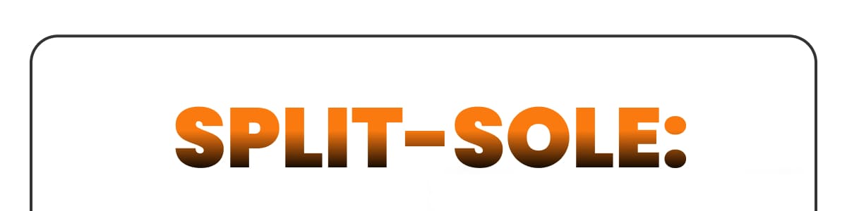  Split-sole:
