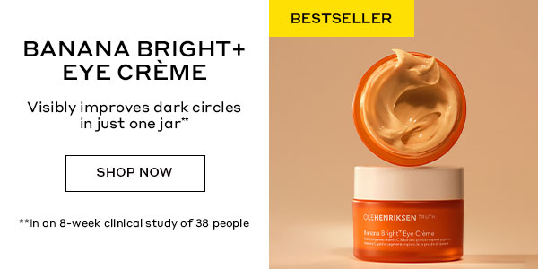 BESTSELLER | BANANA BRIGHT + EYE CREME | Visibly improves dark circles in just one jar** | SHOP NOW | **In an 8-week clinical study of 38 people