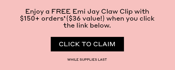 Enjoy a FREE Emi Jay Claw Clip with $150+ orders¶ (36 value!) when you click the link below. CLICK TO CLAIM WHILE SUPPLIES LAST