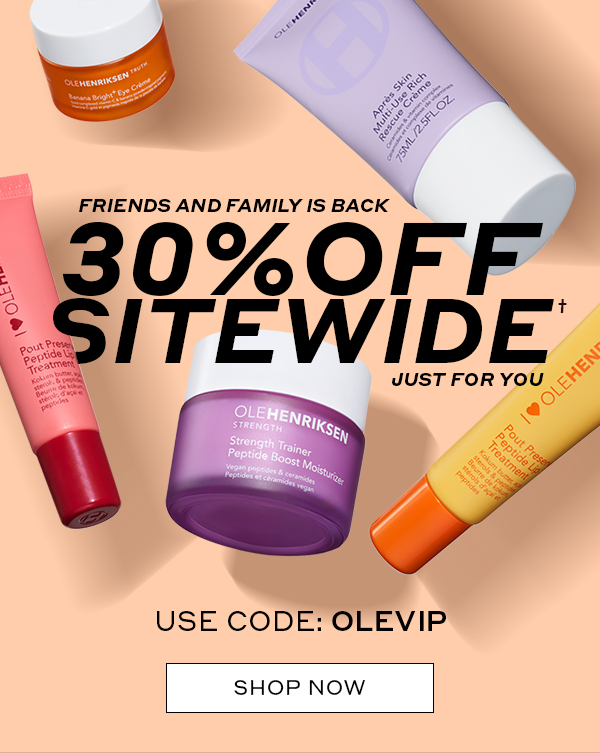 FRIENDS AND FAMILY IS BACK 30% OFF SITEWIDE† JUST FOR YOU USE CODE: OLEVIP SHOP NOW