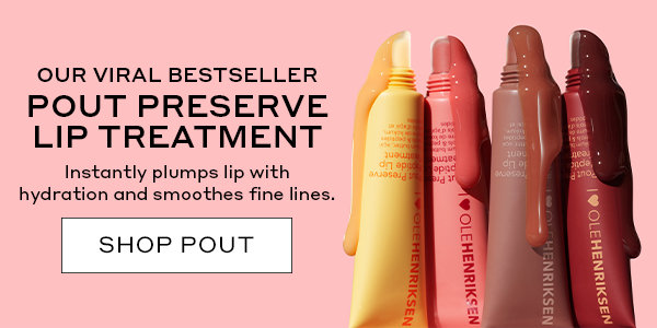 OUR VIRAL BESTSELLER POUT PRESERVE LIP TREATMENT Instantly plumps lip with hydration and smoothes fine lines. SHOP POUT 