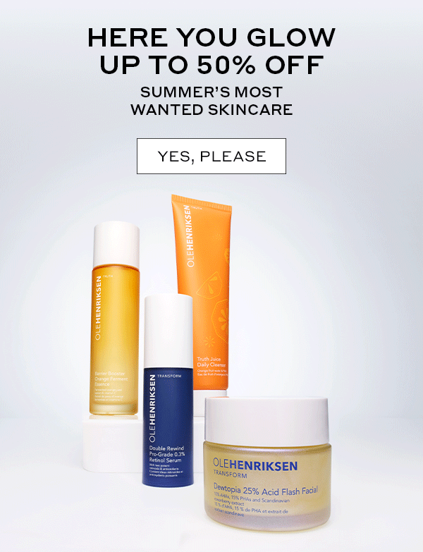 HERE YOU GLOW | UP TO 50% OFF | SUMMER'S MOST WANTED SKINCARE | YES, PLEASE