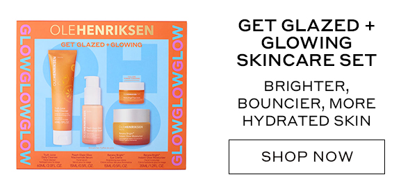 GET GLAZED + GLOWING SKINCARE SET BRIGHTER, BOUNCIER, MORE HYDRATED SKIN SHOP NOW