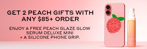 GET 2 PEACHY GIFTS WITH ANY $85+ ORDER | ENJOY A FREE PEACH GLAZE GLOW SERUM DELUXE MINI + A SILICONE PHONE GRIP.