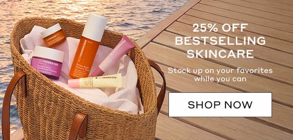 25% OFF BESTSELLING SKINCARE STOCK UP ON YOUR FAVORITES WHILE YOU CAN.