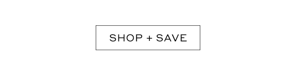 SHOP + SAVE