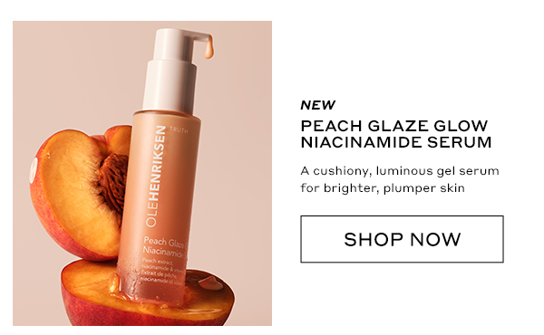 NEW PEACH GLAZE GLOW NIACINAMIDE SERUM A cushiony, luminous gel serum for brighter, plumper skin SHOP NOW
