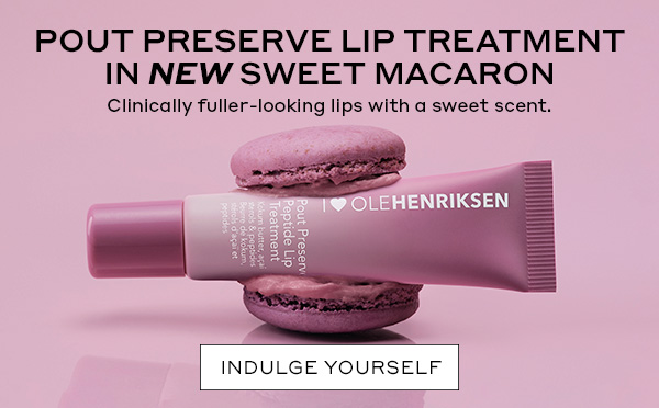 POUT PRESERVE LIP TREATMENT IN NEW SWEET MACARON Clinically fuller-looking lips with a sweet scent. INDULGE YOURSELF