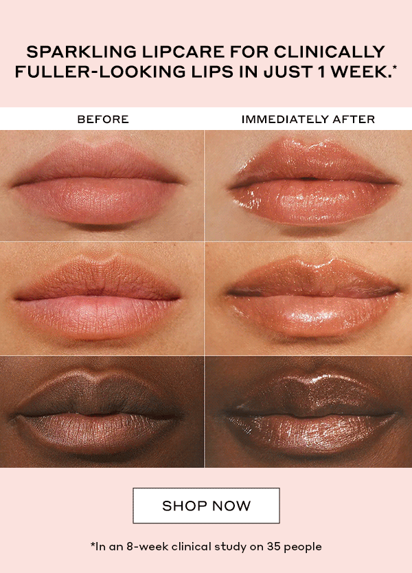 SPARKLING LIPCARE FOR CLINICALLY FULLER-LOOKING LIPS IN JUST 1 WEEK.* SHOP NOW *In an 8-week clinical study on 35 people