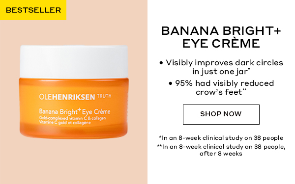 BESTSELLER | BANANA BRIGHT+ EYE CREME | Visibly improves dark circles in just one jar* | 95% had visibly reduced crow's feet | SHOP NOW 